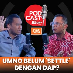 'UMNO belum 'settle' dengan DAP?'