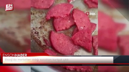 Elazığ’da marketten aldığı sucuktan kurtçuk çıktı