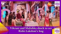 Bhagya Lakshmi_ Vikrant and Malishka shock to see Rishi-Lakshmi's hug