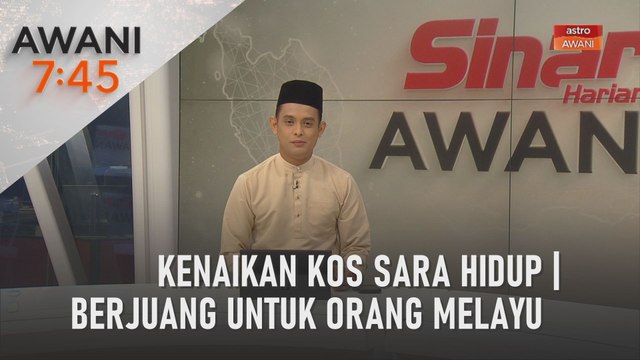 AWANI 7:45 [28/06/2023] - Kenaikan kos sara hidup | Berjuang untuk orang Melayu