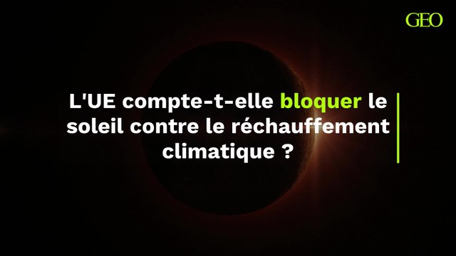 Réchauffement climatique : l’UE compte-t-elle bloquer le soleil grâce à la géo-ingénierie ?