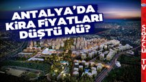 Antalya'da Kira Fiyatları Düştü mü? İşte Antalya'daki Ev Fiyatlarında Son Durum