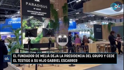El fundador de Meliá deja la presidencia del grupo y cede el testigo a su hijo Gabriel Escarrer