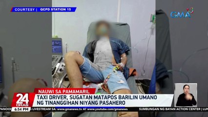 Taxi driver, sugatan matapos barilin umano nang tinanggihan niyang pasahero | 24 Oras