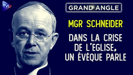 Grand Angle - Monseigneur Schneider : Dans la crise de l'Eglise, un évêque parle