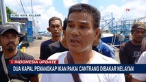 Tangkap Ikan Pakai Cantrang, 2 Kapal Asal Jateng Dibakar Nelayan Sungai Kakap!
