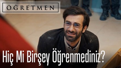 Hiç mi bir şey öğrenmediniz? - Öğretmen