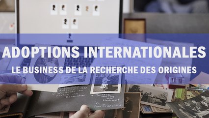 Adoptions internationales : Le business de la recherche des origines
