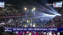 Usai Ibadah Haji, Anies Baswedan Akan Umumkan Bakal Cawapresnya!