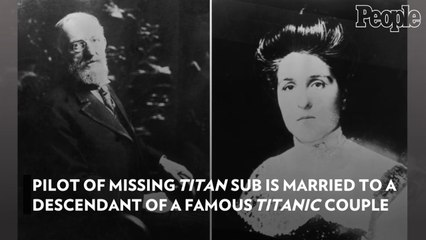 Pilot of Missing Titan Sub Is Married to a Descendant of a Famous 'Titanic' Couple