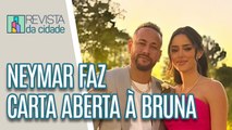 Neymar faz carta aberta à Bruna Biancardi e pede desculpas - Revista da Cidade (22/06/2023)