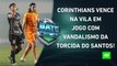 Corinthians VENCE Santos em JOGO ENCERRADO POR FALTA DE SEGURANÇA; Palmeiras PERDE 1ª | BATE PRONTO