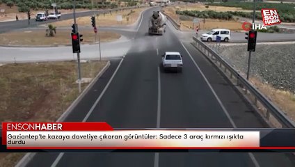 Gaziantep'te kazaya davetiye çıkaran görüntüler: Sadece 3 araç kırmızı ışıkta durdu