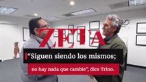 “Siguen siendo los mismos; no hay nada que cambie”, dice Trino.