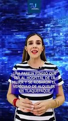 Una pareja fingió que iba al Hospital de la Mujer y robó un vehículo de alquiler, en Tlaquepaque  #TuNotiReel