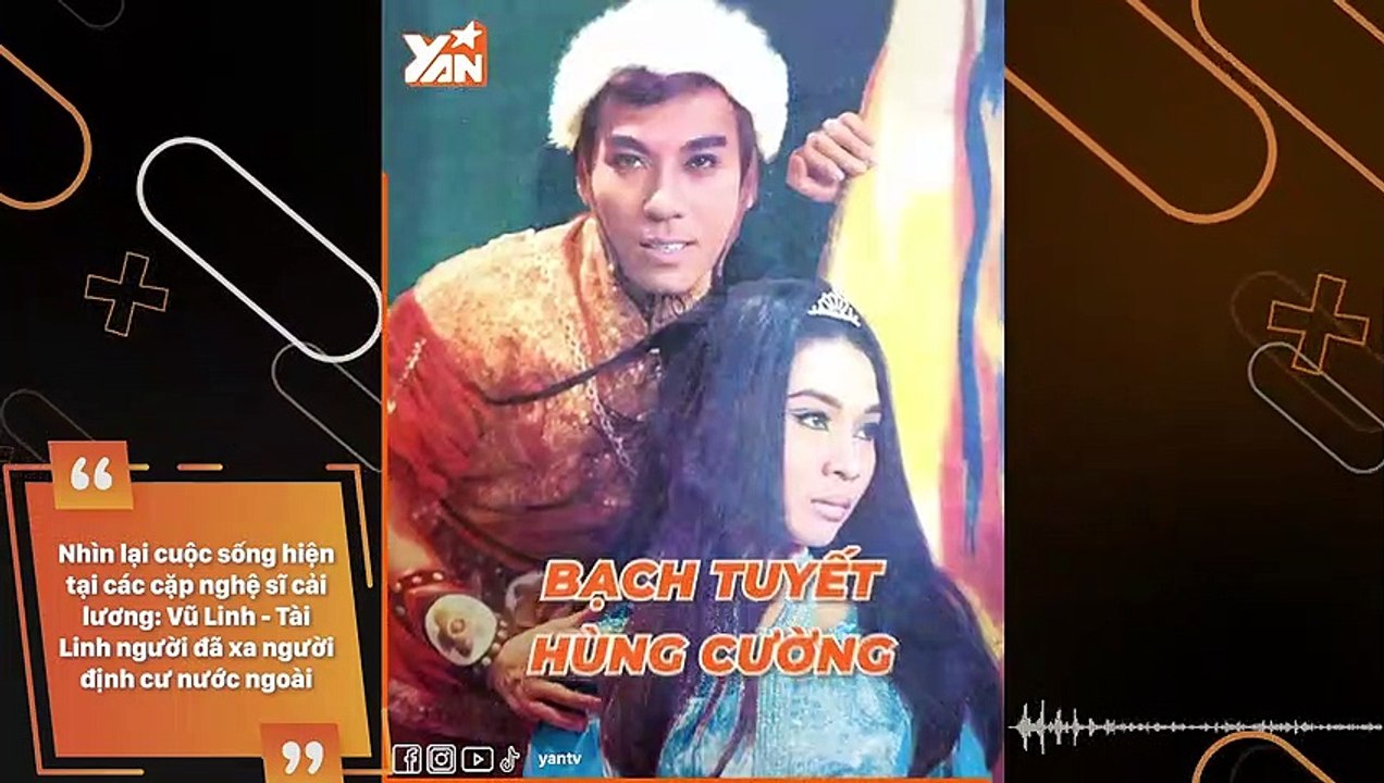 Nhìn lại cuộc sống hiện tại các cặp nghệ sĩ cải lương: Vũ Linh - Tài Linh người đã xa người định cư nước ngoài