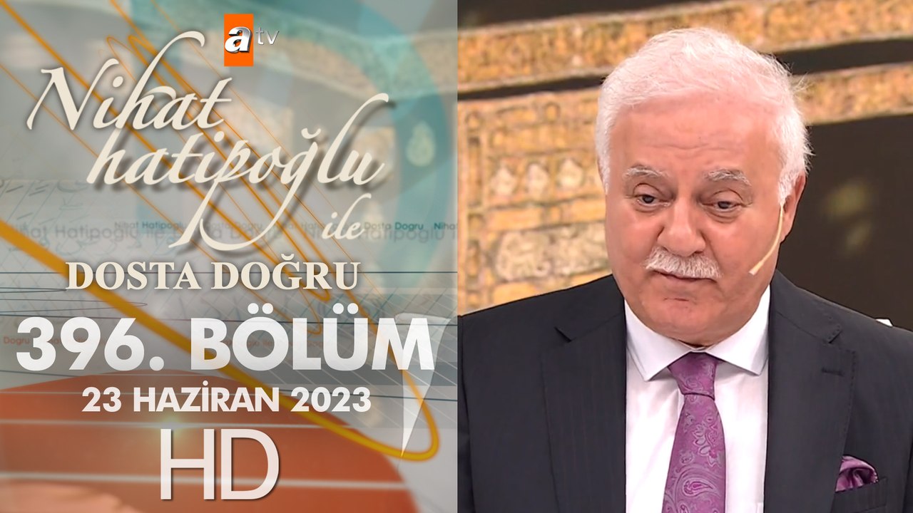Nihat Hatipoğlu ile Dosta Doğru 396. Bölüm 23 H...