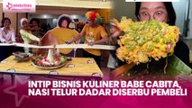 Intip Bisnis Kuliner Babe Cabita, Nasi Telur Dadar Diserbu Pembeli