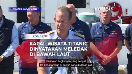 Penjelasan Penjaga Pantai AS Soal Ledakan Dahsyat Kapal Selam Wisata Titanic