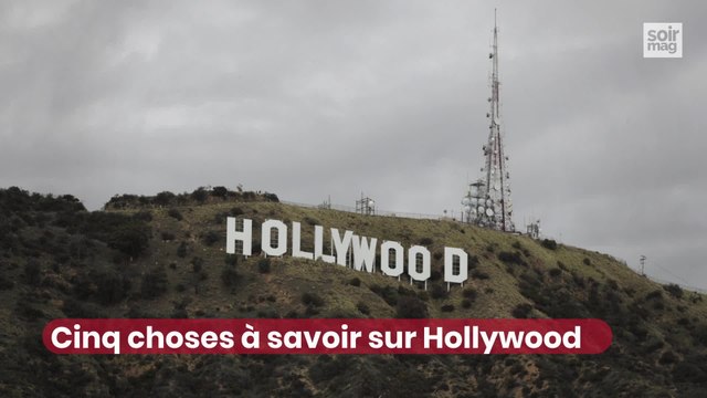 Cinq choses à savoir sur Hollywood