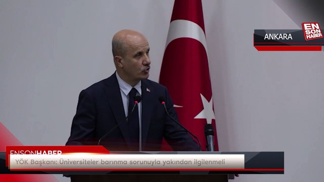 YÖK Başkanı Erol Özvar: Üniversiteler barınma sorunuyla yakından ilgilenmeli