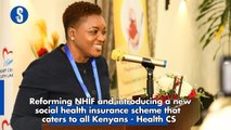 Reforming NHIF and introducing a new social health insurance scheme that caters to all Kenyans - Health CS