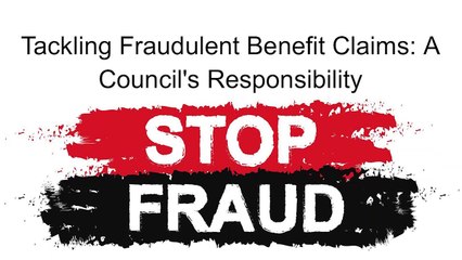 Tackling Fraudulent Benefit Claims A Council's Responsibility