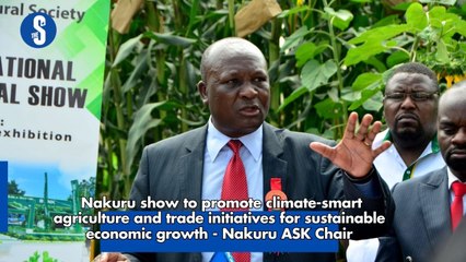 Nakuru show to promote climate-smart agriculture and trade initiatives for sustainable economic growth - Nakuru ASK Chair-