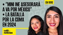 #EnVivo | #CaféYNoticias | “Mini INE” asesorará a Va por México | La batalla por la CdMx en 2024