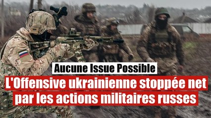 L'armée russe stoppe les déplacements militaires de l'offensive ukrainienne