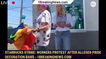 Starbucks strike: Workers protest after alleged Pride decoration bans - 1breakingnews.com