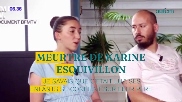 Meurtre de Karine Esquivillon je savais que c'était lui , ses enfants se confient sur leur père