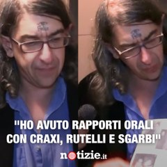 "Ho avuto rapporti con Craxi e Sgarbi" Il folle delirio di Gabriele Paolini