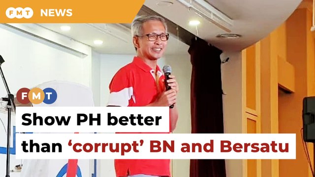 Let’s show PH better than ‘corrupt’ BN and Bersatu, says Pua