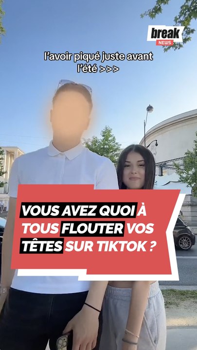 Vous avez quoi à tous flouter vos têtes sur TikTok ?