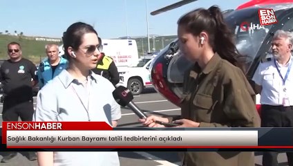 Sağlık Bakanlığı Kurban Bayramı tatili tedbirlerini açıkladı