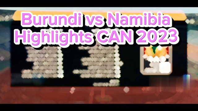 Burundi vs Namebia goals highlights - Africa Cup of Nations Qualifiers