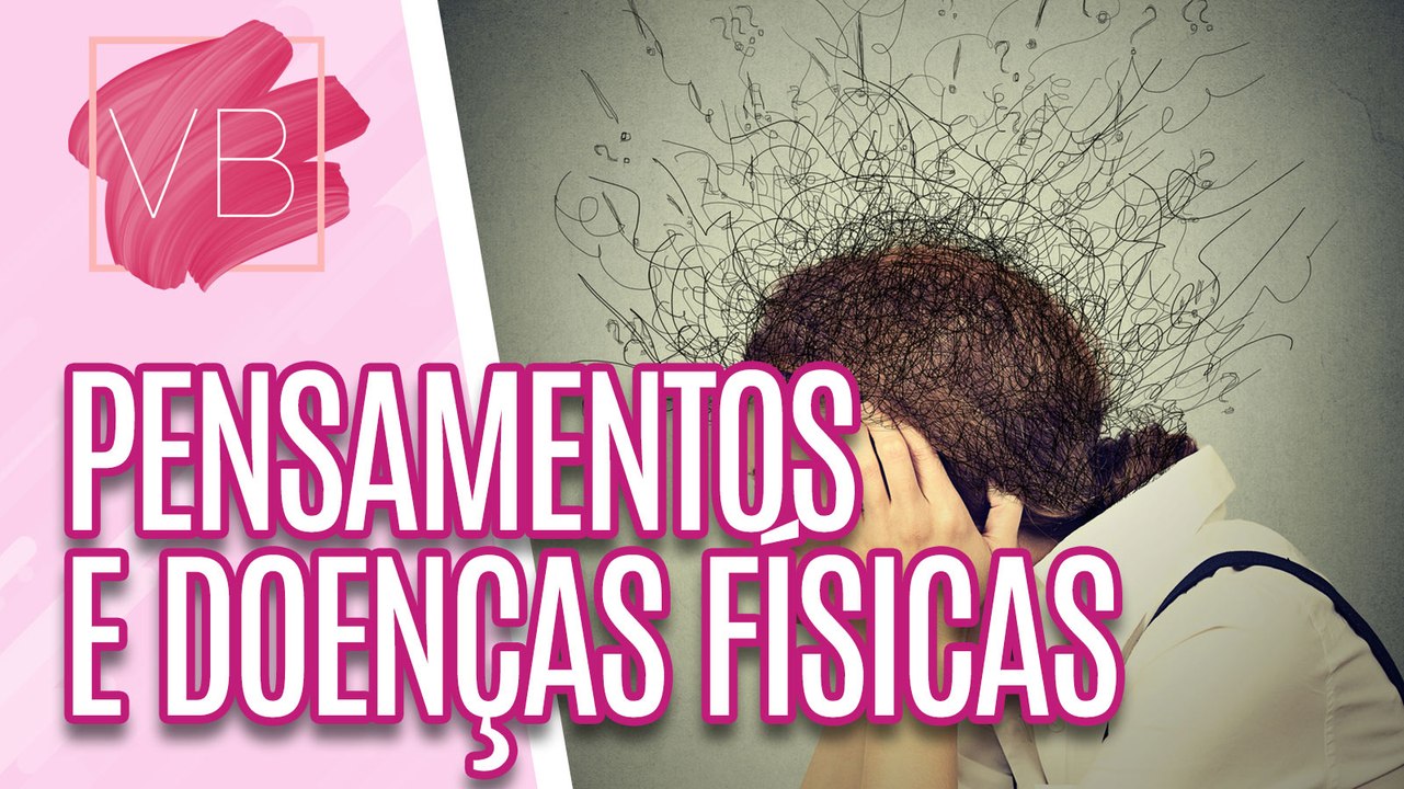 Saiba como seus pensamentos e emoções podem causar doenças físicas - Você Bonita (23/06/2023)