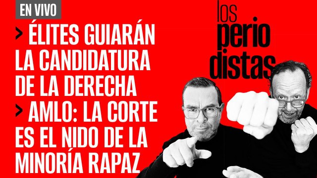 #EnVivo | #LosPeriodistas | Las élites guiarán la candidatura de la derecha