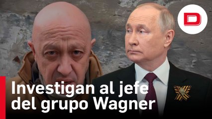 Moscú abre una investigación contra el jefe de Wagner por tentativa de «motín» militar