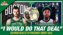 Sherrod: Celtics Knew They NEEDED Kristaps Porzingis: 