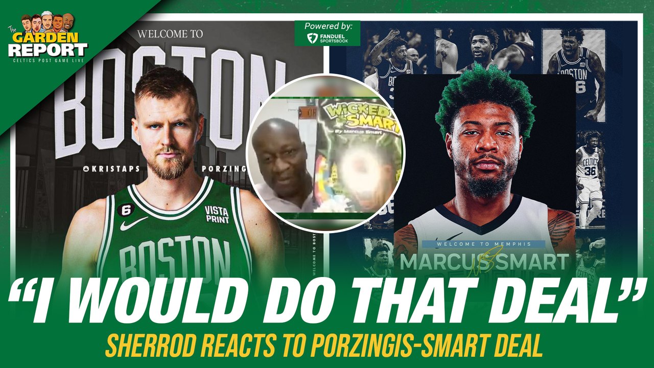 Sherrod: Celtics Knew They NEEDED Kristaps Porzingis: "I Would Do That Deal"