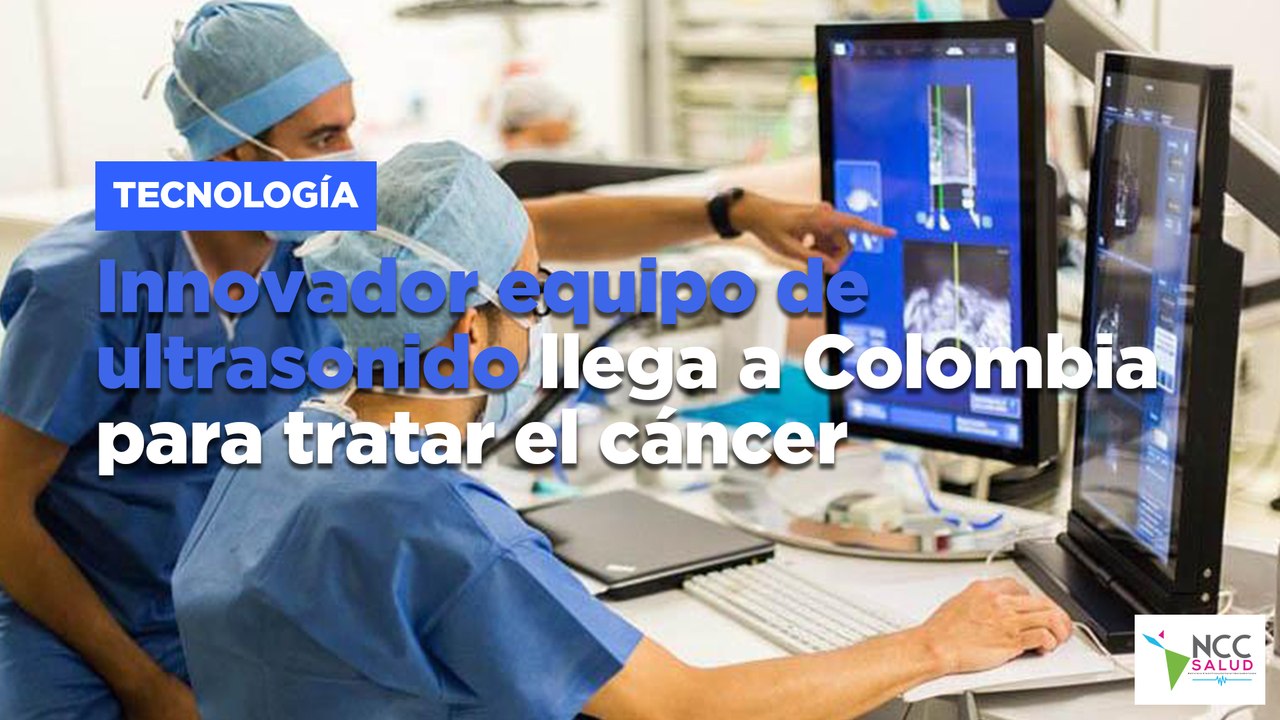Innovador equipo de ultrasonido llega a Colombia para tratar el cáncer