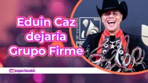 Eduin Caz ¿se separa de Grupo Firme?