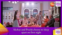 Kumkum Bhagya spoiler_ Akshay and Prachi choose to sleep apart on first night