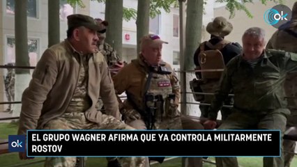 El grupo Wagner afirma que ya controla militarmente Rostov