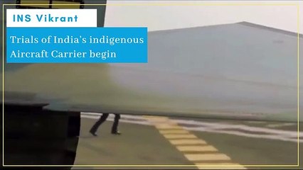 Trials of India’s indigenous Aircraft Carrier begin