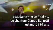 « Madame », « Le Rital »… Le chanteur Claude Barzotti est mort à 69 ans