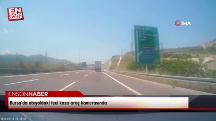 Bursa'da otoyoldaki feci kaza araç kamerasında