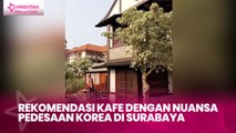 Rekomendasi Kafe dengan Nuansa Pedesaan Korea di Surabaya